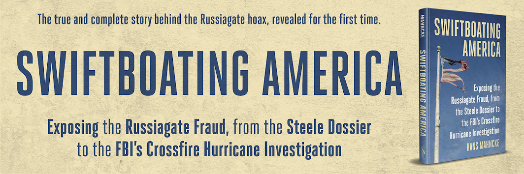 Swiftboating America — Exposing the Russiagate Fraud, from the Steele Dossier to the FBI's Crossfire Hurricane Investigation, by Hans Mahncke